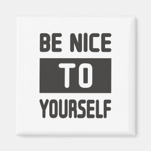 Be nice to yourself magnet