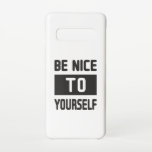 Be nice to yourself samsung galaxy case<br><div class="desc">Be nice to yourself,  have a happy time with a good mood. A perfect match for the young and the old. Great gift idea for women,  men,  girls and boy.</div>