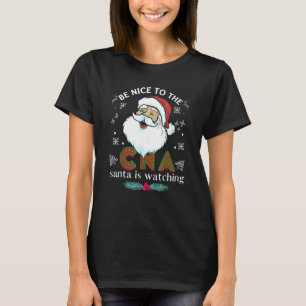 Be Nice Tothe Cna Nurse Santa Is Watching Matching T-Shirt