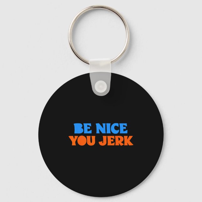 Be nice you jerk funny bold quote  key ring (Front)