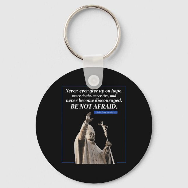 Be Not Afraid Quote John Paul 2 Pope Message  Key Ring (Front)