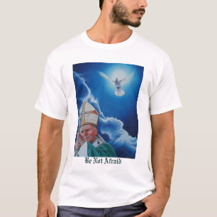 Be Not Afraid T-Shirt