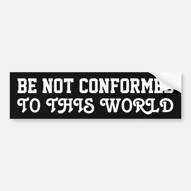 Be Not Conformed Bumper Sticker (Front)