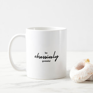 Be Obsessively Grateful Inspiration Coffee Mug
