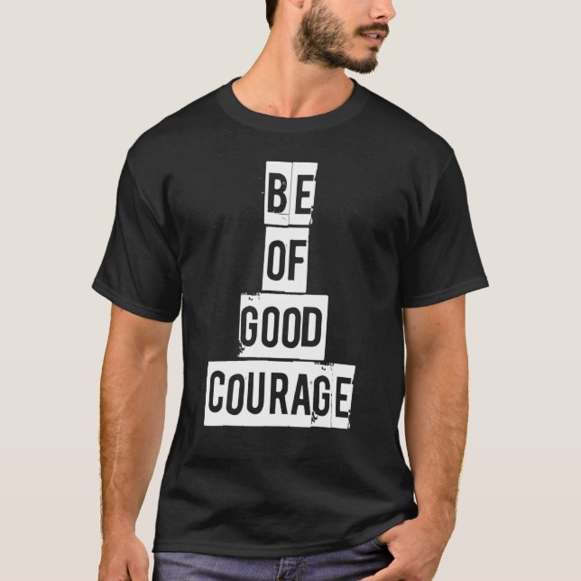 Be Of Good Courage Inspirational Religious Christi T-Shirt (Front)