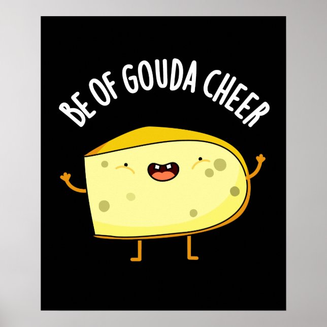 Be Of Gouda Cheer Funny Cheese Pun  Dark BG Poster (Front)