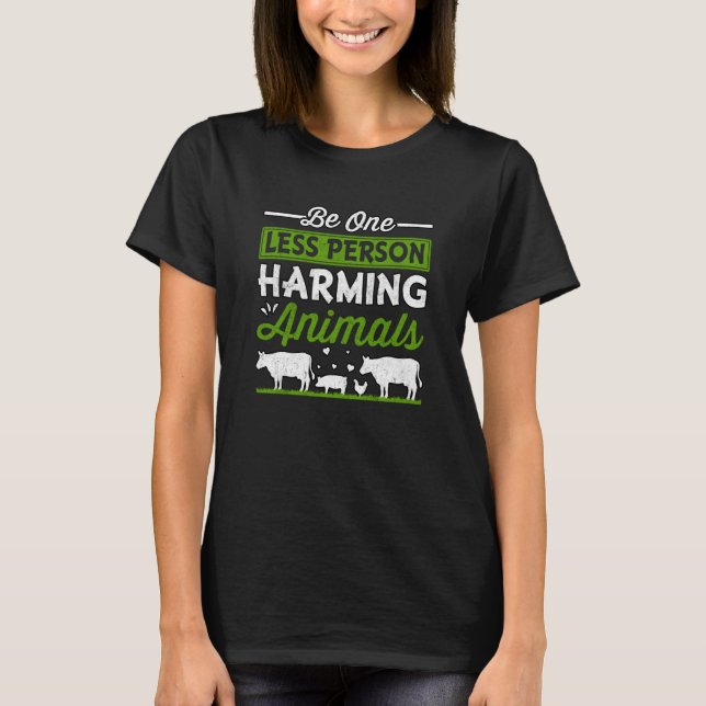 Be one less Person Harming Animals T-Shirt (Front)