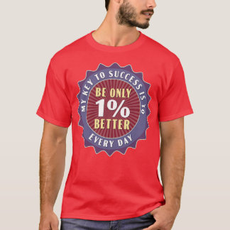 Be Only 1 Better Every Day T-Shirt