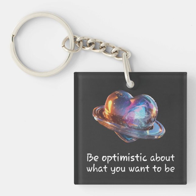 Be Optimistic About What You Want to Be Key Ring (Front)