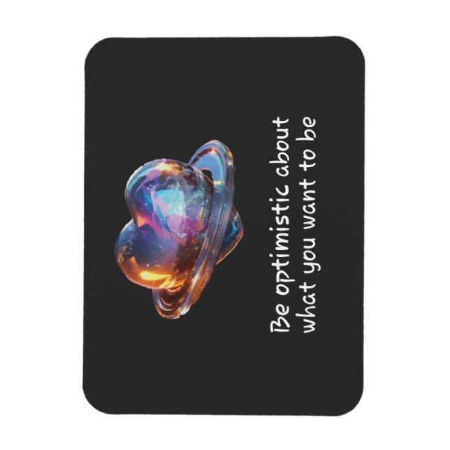 Be Optimistic About What You Want to Be Magnet (Vertical)