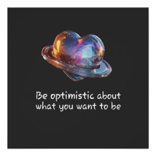 Be Optimistic About What You Want to Be Poster