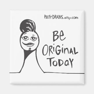 Be Original Today Magnet