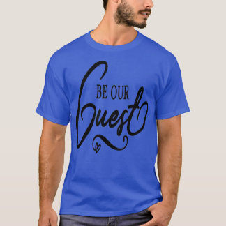 Be Our Guest Wedding  2  T-Shirt