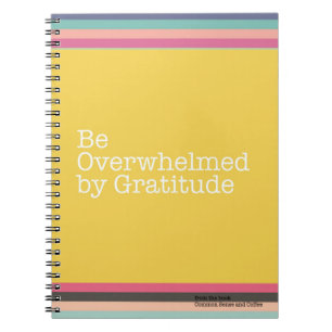 Be Overwhelmed by Gratitude Notebook