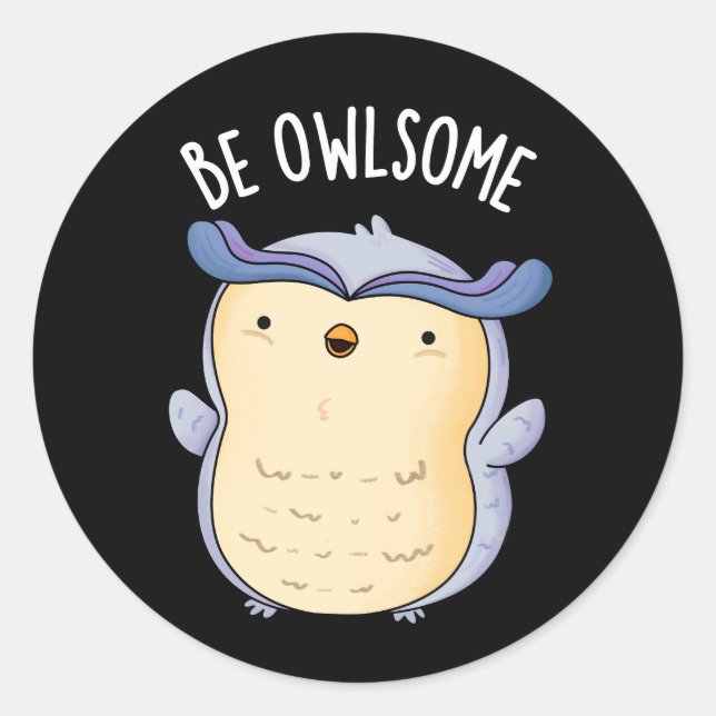 Be Owlsome Funny Owl Pun Dark BG Classic Round Sticker (Front)
