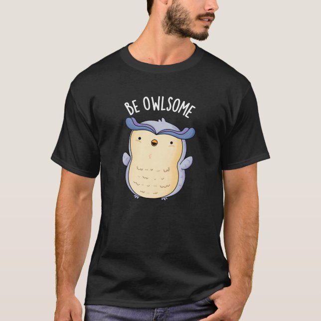Be Owlsome Funny Owl Pun Dark BG T-Shirt (Front)