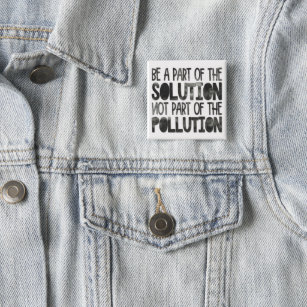 Be part of the solution not part of the pollution 15 cm square badge
