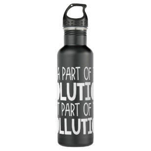 Be part of the solution not part of the pollution 710 ml water bottle