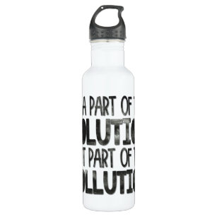 Be part of the solution not part of the pollution 710 ml water bottle