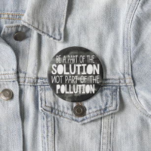 Be part of the solution not part of the pollution 7.5 cm round badge