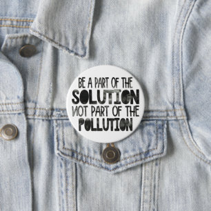Be part of the solution not part of the pollution 7.5 cm round badge
