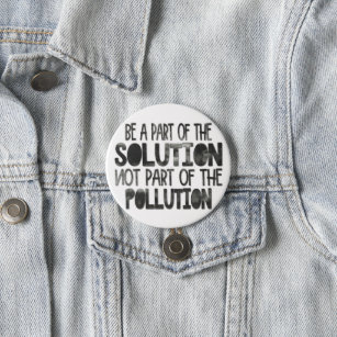 Be part of the solution not part of the pollution 7.5 cm round badge