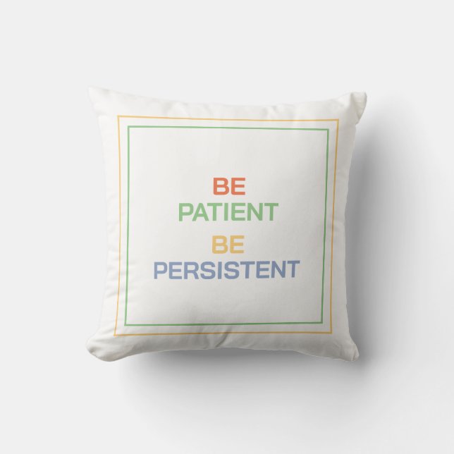 Be Patient Be Persistent: Find Comfort and Focus Cushion (Front)