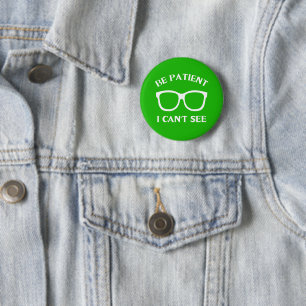 Be Patient I Can't See,Be Patient I Can't See 6 Cm Round Badge