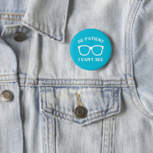 Be Patient I Can't See,Be Patient I Can't See 6 Cm Round Badge