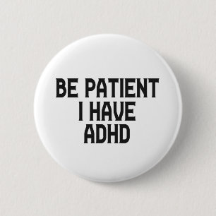 Be Patient I Have Adhd Menta Health Neurodiversity 6 Cm Round Badge