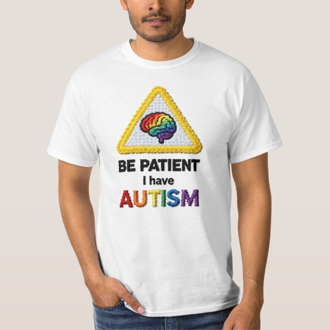 Be Patient I Have Autism | Embroidered Text Icon T-Shirt (Front)
