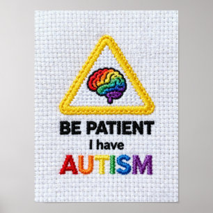 Be Patient I Have Autism   Embroidered Text Signal Poster