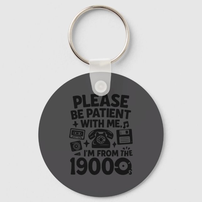 Be Patient Im From The 1900s Funny  Key Ring (Front)