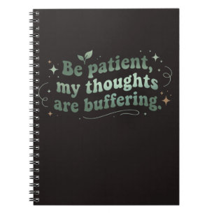 Be Patient My Thoughts Are Buffering Notebook
