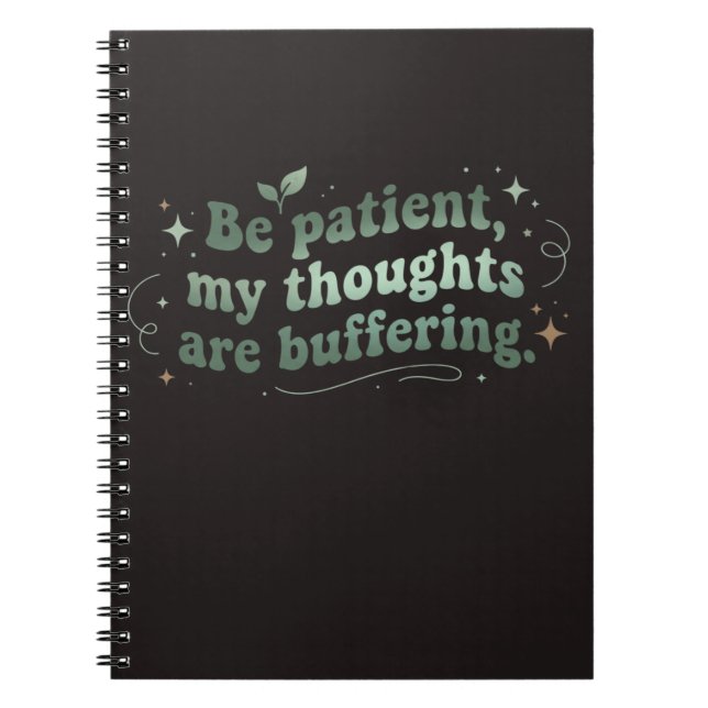 Be Patient My Thoughts Are Buffering  Notebook (Front)