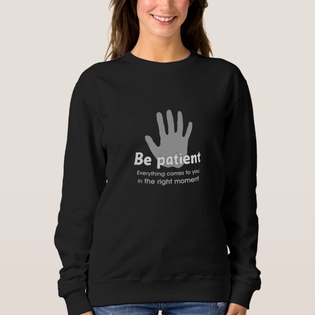 Be Patient Sweatshirts (Front)