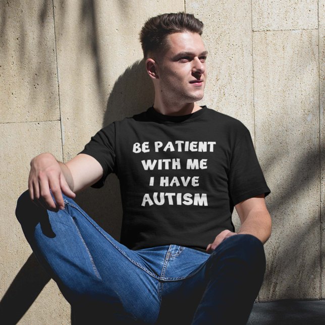 Be Patient With Me I Have Autism T-Shirt (Creator Uploaded)