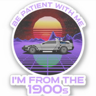 Be Patient With Me, I'm From The 1900s