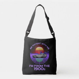 Be Patient With Me, I'm From The 1900s Crossbody Bag