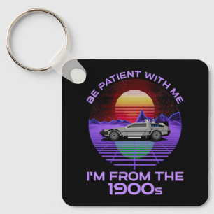 Be Patient With Me, I'm From The 1900s Key Ring