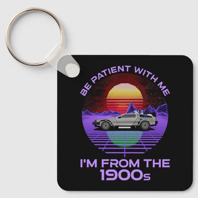 Be Patient With Me, I'm From The 1900s Key Ring (Front)