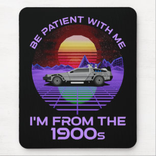 Be Patient With Me, I'm From The 1900s Mouse Pad