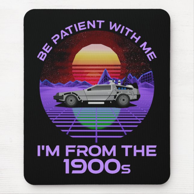 Be Patient With Me, I'm From The 1900s Mouse Pad (Front)
