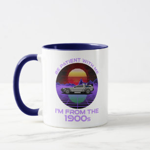Be Patient With Me, I'm From The 1900s Mug