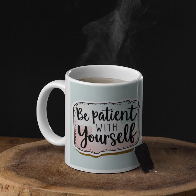Be Patient With Yourself Mug (Encourage patience with this, "Be patient with yourself" mug! )