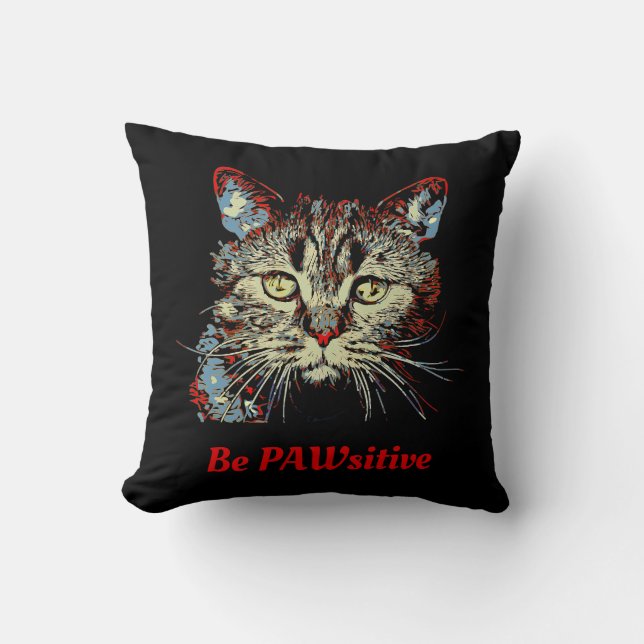 Be PAWsitive, funny cat quote Cushion (Front)