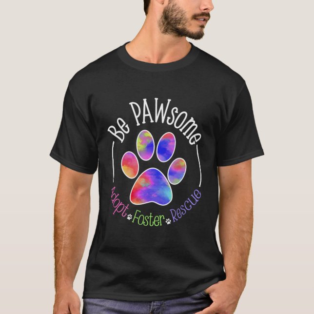 Be Pawsome Adopt Foster Rescue T-Shirt (Front)
