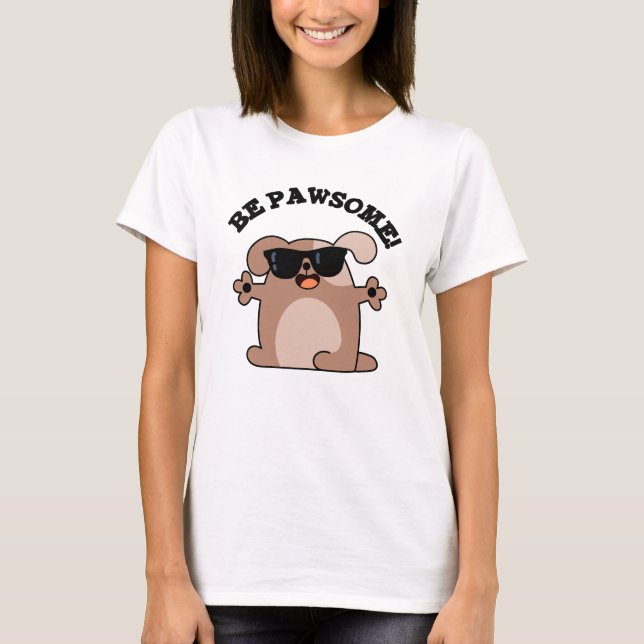 Be Pawsome Funny Awesome Dog Pun  T-Shirt (Front)