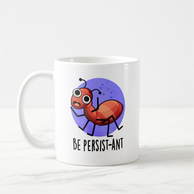 Be Persist-ant Funny Ant Pun  Coffee Mug (Left)