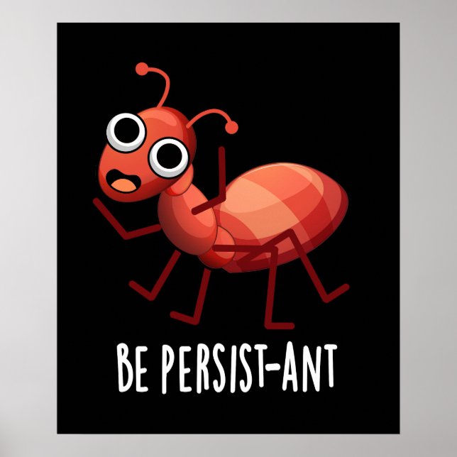 Be Persist-ant Funny Ant Pun Dark BG Poster (Front)